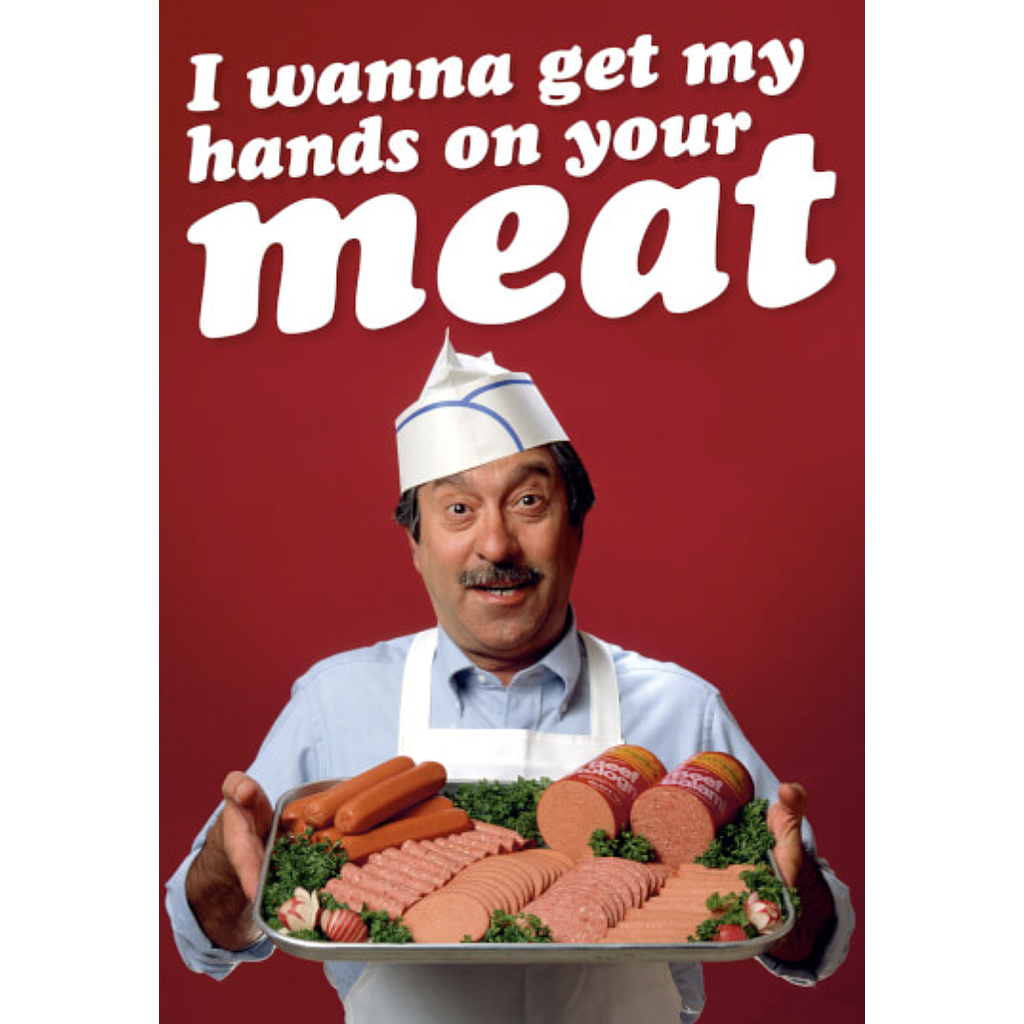 DM GET MY HANDS ON YOUR MEAT CARD