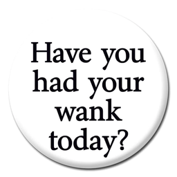 [2100000334810] DM HAVE YOU HAD YOU´RE WANK BADGE