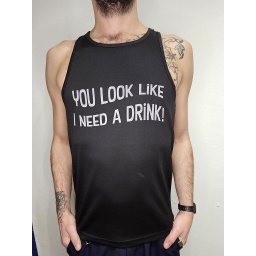 GAYT*GEAR TANK TOP YOU LOOK LIKE I NEED A DRINK 