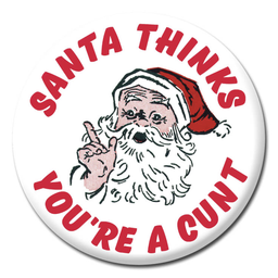 [2100000386734] DM SANTA THINKS YOU'RE A CUNT BADGE